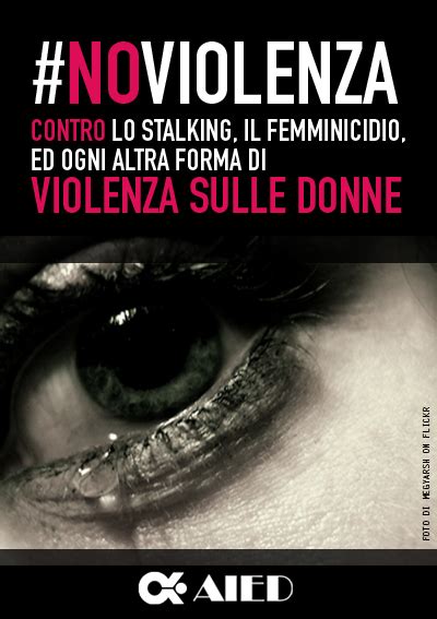 Aied No Violenza Contro Lo Stalking Il Femminicidio Ed Ogni Altra