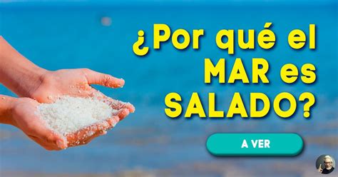 ¿por Qué El Mar Es Salado Quizzclub