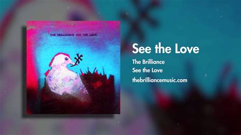 The Brilliance See The Love Audio Only Youtube