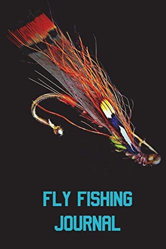 Fly Fishing Journal Fly Fishing Log Book Fishing Notebook 6 X 9