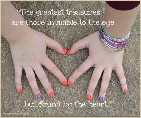 The Greatest Treasures Are Those Invisible To The Eye But Found By The