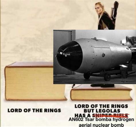 Lord Of The Rings Butlegolas Has A Snipe E An602 Tsar Bomba Hydrogen