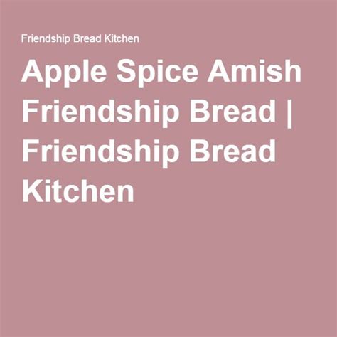 Apple Spice Amish Friendship Bread Recipe Friendship Bread Amish Friendship Bread Bread