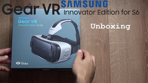 samsung gear vr innovator edition for galaxy s6 s6 edge unboxing youtube