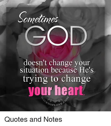 Sometimes God Doesnt Change Your Situation Because Hes Trying To
