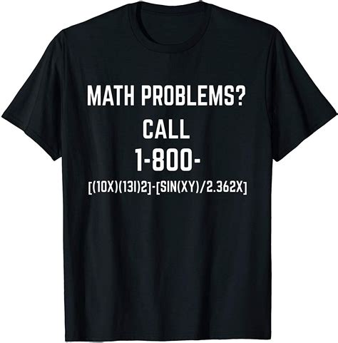 Math Problems Call 1 800 T Shirt Funny Math Shirts Nerd Geek In 2020