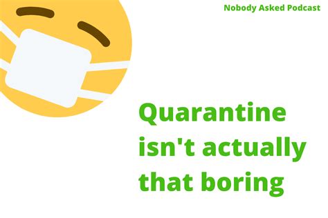 Nobody Asked Podcast Episode Quarantine Isn T Actually That Boring