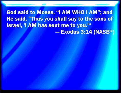 Exodus 314 And God Said To Moses I Am That I Am And He Said Thus