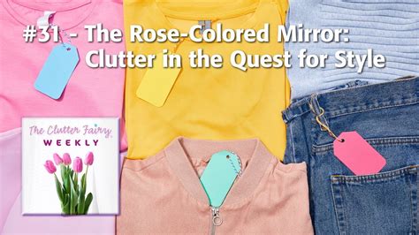 the rose colored mirror clutter in the quest for style the clutter fairy weekly 31 youtube