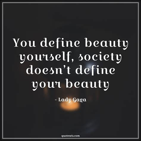 You Define Beauty Yourself Society Doesnt Define Your Beauty