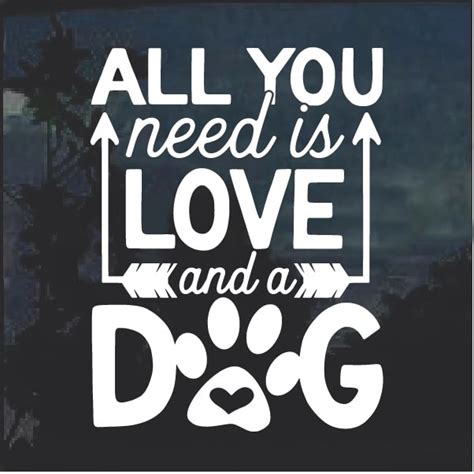 Voir cette épingle et d'autres images dans all you need is love par jennifer lyroi. All you need is love and a dog decal sticker - Custom Sticker Shop