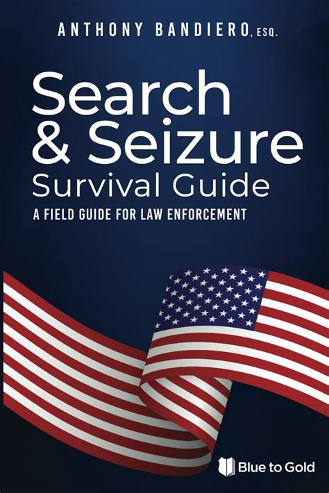 Search And Seizure Survival Guide A Field Guide For Law Enforcement Search And Seizure Survival