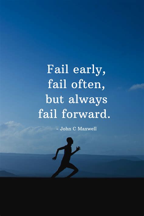 Fail Early Fail Often But Always Fail Forward John C Maxwell