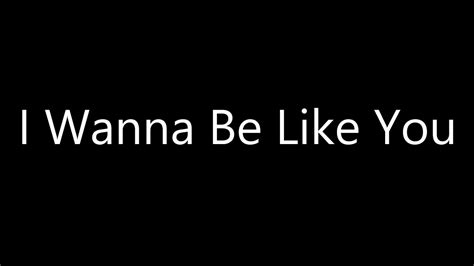 I Wanna Be Like You Lyrics Youtube