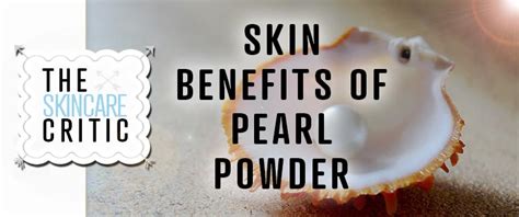 Skin Benefits Of Pearl Powder The Ancient Chinese Skincare Secret