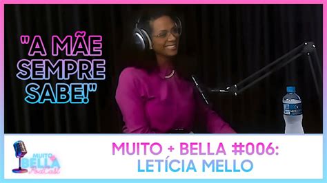 Muito Bella Podcast 006 Letícia Mello Completo Youtube