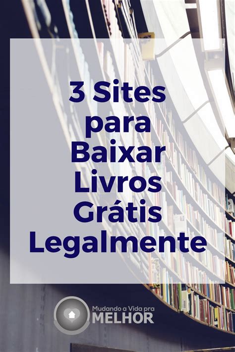 Tudo melhora radicalmente quando aprendemos a perdoar com a ajuda que nos é dada ao ler livros online. 3 Sites para Baixar Livros Grátis Legalmente | Site de ...