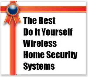 Do it yourself security system installation means that you will be setting up the base station, setting up its connection discuss the experience of installing diy home security systems with some friends that you trust. The Best Do It Yourself Wireless Home Security Systems