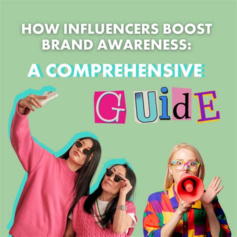 how influencers boost brand awareness a comprehensive guide