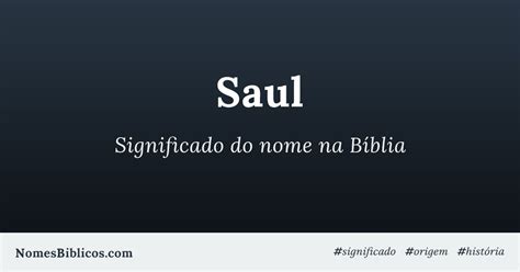 Significado Do Nome Saul Na Bíblia Nomes Bíblicos