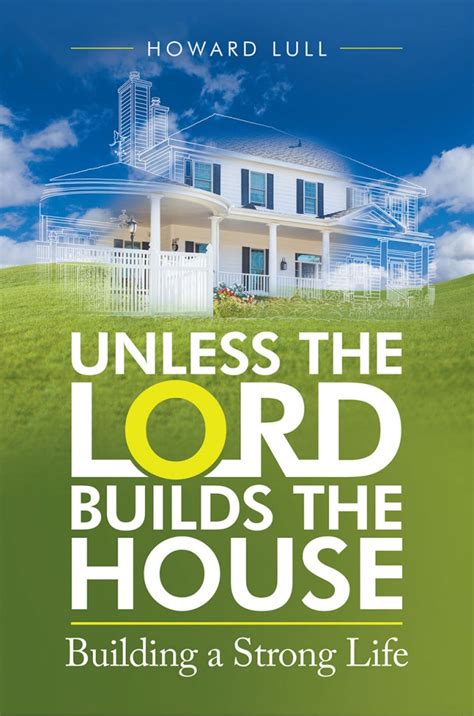 Unless The Lord Builds The House Building A Strong Life Litfire