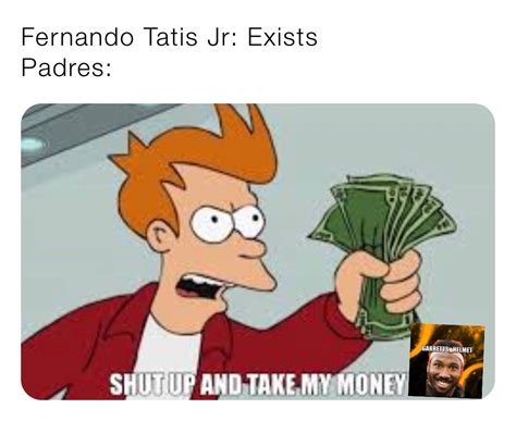 Fernando Tatis Jr Exists Padres Iggarrettshelmet Memes