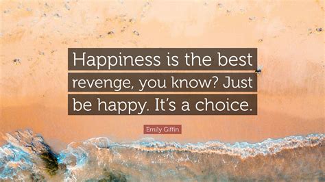 Emily Fin Quote “happiness Is The Best Revenge You Know Just Be