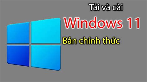 Tải Về Và Cài đặt Hệ điều Hành Windows 11 Bản Chính Thức Từ Microsoft