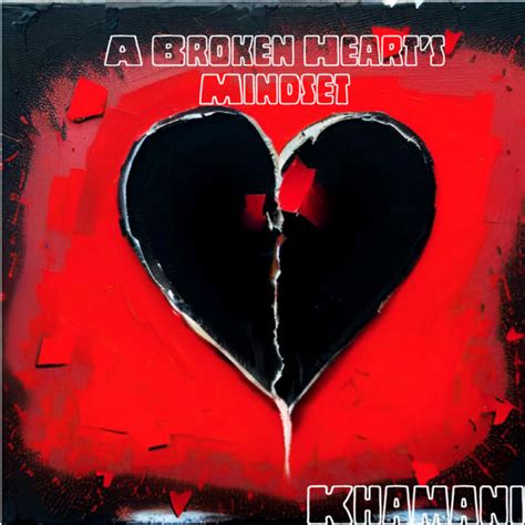 A Broken Hearts Mindset Khamani
