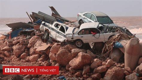 Vỡ Hai đập Lớn Sau Bão 20000 Người Có Thể đã Thiệt Mạng ở Libya Bbc