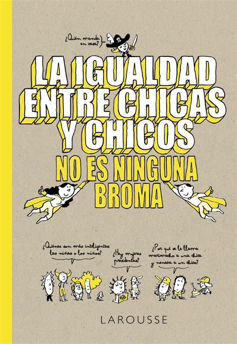 La Igualdad Entre Chicas Y Chicos No Es Ninguna Broma Larousse Editorial