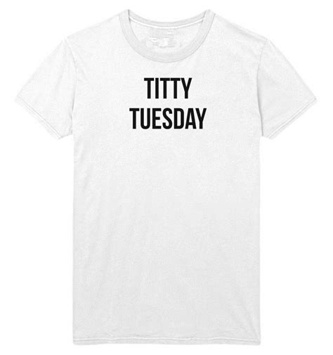 Titty Tuesday T Shirt Rude Boobs Funny Womens Tumblr Present Big In T Shirts From Mens Clothing