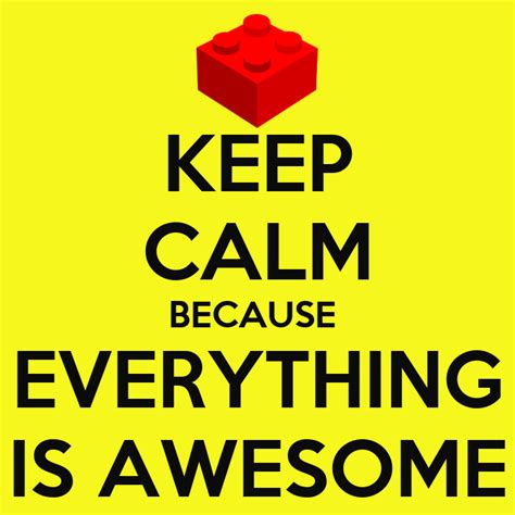 Keep Calm Because Everything Is Awesome Poster Ckhsnovanny Keep