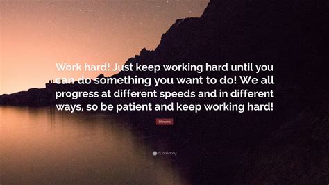 Hiromi Quote Work Hard Just Keep Working Hard Until You Can Do