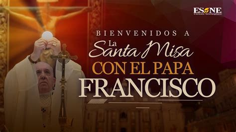 La Santa Misa Con El Papa Francisco En Vivo Desde El Vaticano 26 De