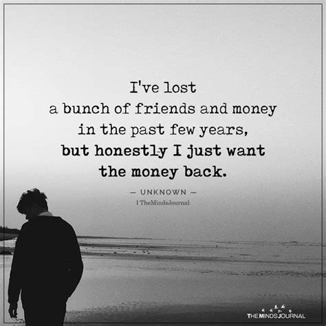 Ive Lost A Bunch Of Friends And Money Being Me Too Late Quotes