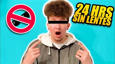 24 Horas Sin Lentes Hotspanish Vlogs Youtube