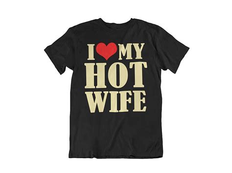 funny humor novelty i love my hot wife t shirt etsy