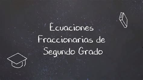 Ecuaciones Fraccionarias De Segundo Grado Youtube