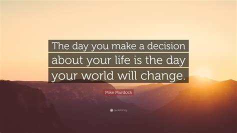 Mike Murdock Quote The Day You Make A Decision About Your Life Is The