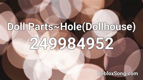 Doll Parts~holedollhouse Roblox Id Roblox Music Codes