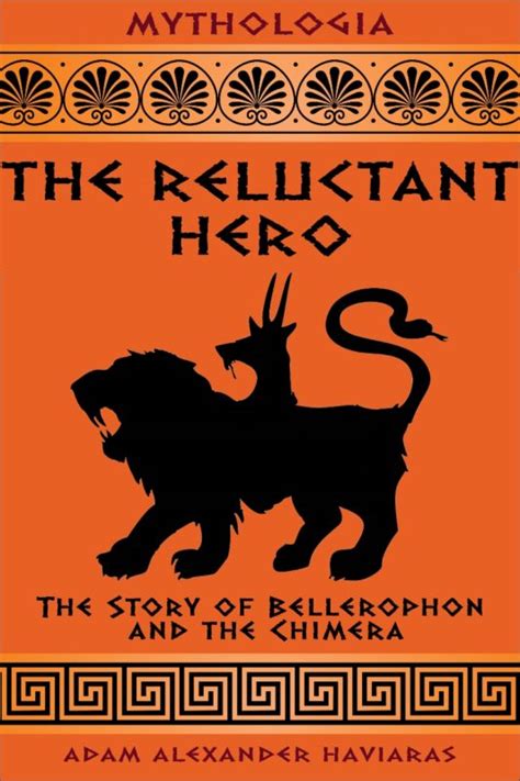 The Reluctant Hero The Story Of Bellerophon And The Chimera