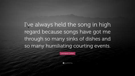 Leonard Cohen Quote “ive Always Held The Song In High Regard Because