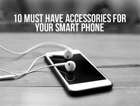 10 Must Have Accessories For Your Smart Phone The Royale
