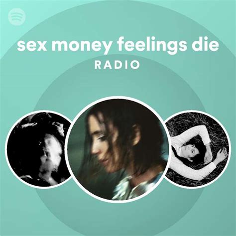 Sex Money Feelings Die Radio Playlist By Spotify Spotify
