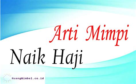 Arti Mimpi Naik Haji | 10+ Arti Mimpi Akurat - RuangBimbel.co.id