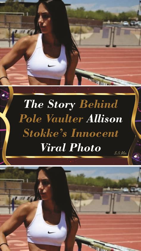 the story behind pole vaulter allison stokke s innocent viral photo viral photo story