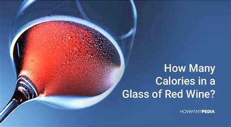 What alcohol has the most calories in it? How Many Calories in a Glass of Red Wine - Howmanypedia