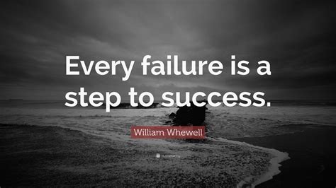 William Whewell Quote “every Failure Is A Step To Success” 12