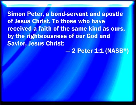 But let him glorify god on this behalf. 2 Peter 1:1 Simon Peter, a servant and an apostle of Jesus ...